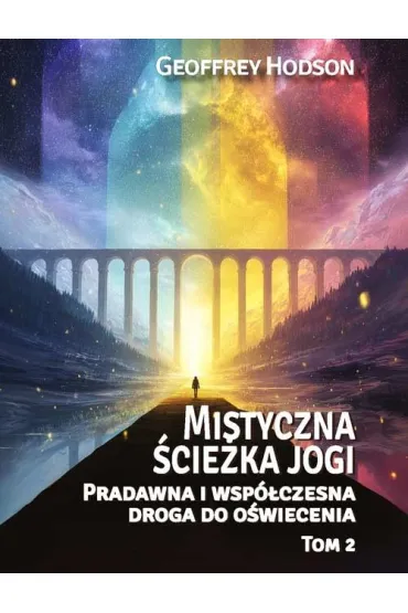 Mistyczna �cie�ka jogi Pradawna i wsp�czesnadroga do o�wiecenia Tom 2 - Geoffrey Hodson