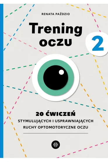 Trening oczu 2. 20 �wicze� stymuluj�cych i usprawniaj�cych ruchy optomotoryczne oczu - Renata  Pa�dzio