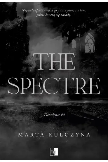 The Spectre. Decadence. Tom 4 - Marta Kulczyna