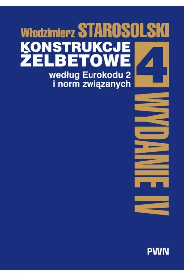 Konstrukcje �elbetowe wed�ug Eurokodu 2 i norm zwi�zanych. Tom 4 - W�odzimierz Starosolski