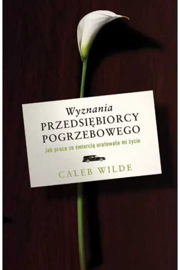 Wyznania przedsi�biorcy pogrzebowego - Caleb  Wilde