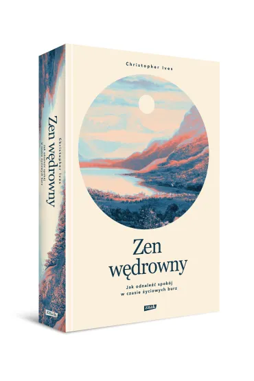 Zen w�drowny. Jak odnale�� spok�j w czasie �yciowych burz - Christopher  Ives