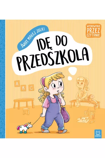 �wiat ma�ej Julki. Id� do przedszkola. Wychowanie przez czytanie