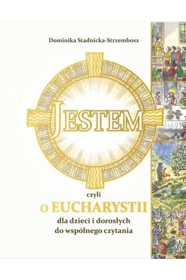 Jestem, czyli o Eucharystii dla dzieci - Dominika Stadnicka-Strzembosz, Marcin Strzembosz