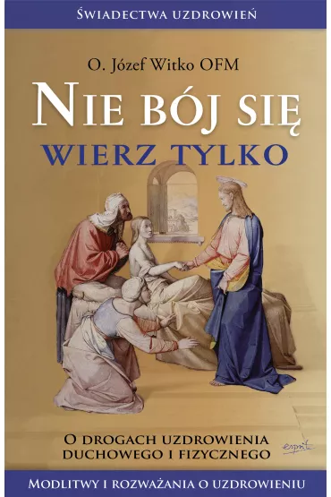 Nie b�j si�, wierz tylko - J�zef Witko