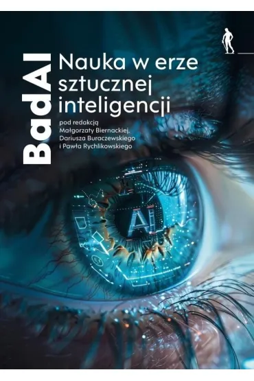 BadAI. Nauka w erze sztucznej inteligencji - Dariusz  Buraczewski, Pawe�  Rychlikowski, Red Ma�gorzata  Biernacka