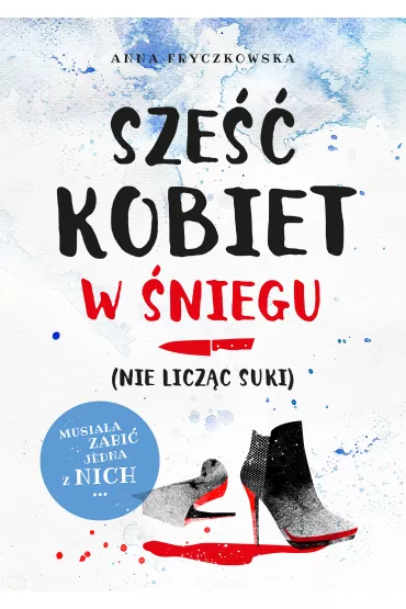 Sze kobiet w niegu (nie liczc suki) - Anna Fryczkowska