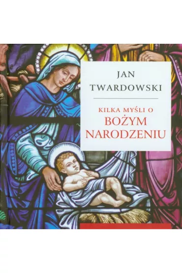 Kilka my�li o Bo�ym Narodzeniu - Jan Twardowski