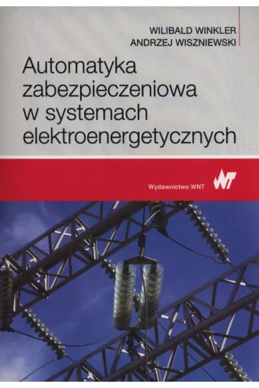 Automatyka zabezpieczeniowa w systemach elektroenergetycznych - Andrzej Wiszniewski, Wilibald Winkler