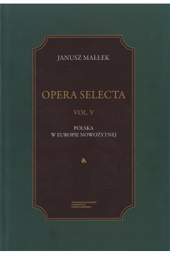 Opera Selecta Tom 5 Polska w Europie nowoytnej Studia i szkice