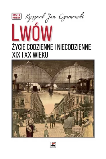 Lw�w. �ycie codzienne i niecodzienne XIX i XX wieku - Ryszard Jan Czarnowski