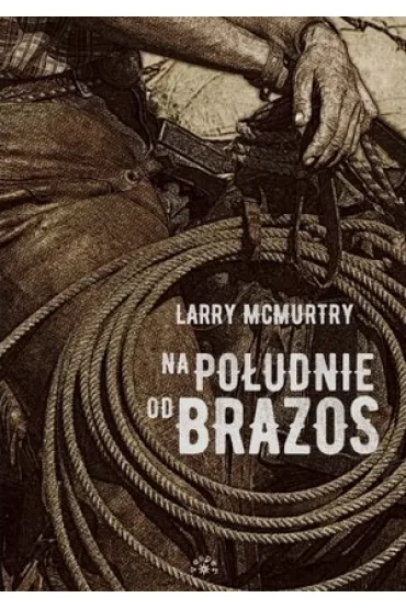 Na po�udnie od Brazos. Lonesome Dove. Tom 1 - Larry McMurtry