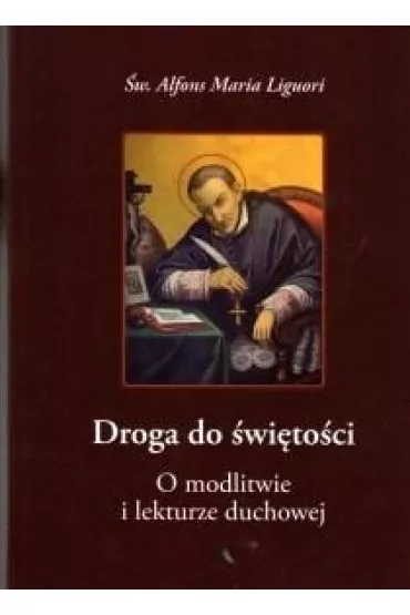 Droga do �wi�to�ci.O modlitwie i lekturze duchowej - Alfons Maria Liguori