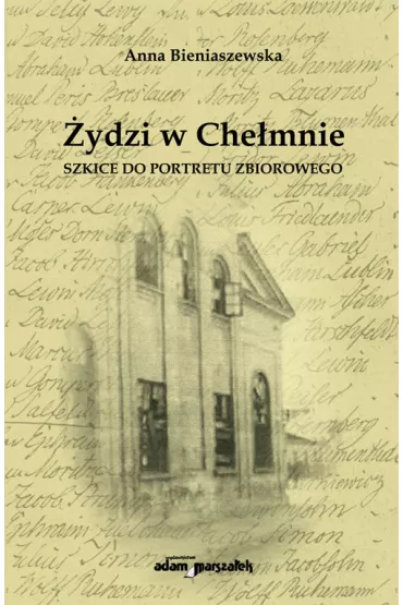 �ydzi w Che�mnie. Szkice do portretu zbiorowego - Anna Bieniaszewska