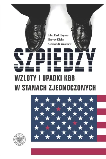 Szpiedzy.  Wzloty i upadki KGB w Stanach Zjednoczonych - Aleksandr Wasiliew, Harvey  Klehr, John Earl  Haynes