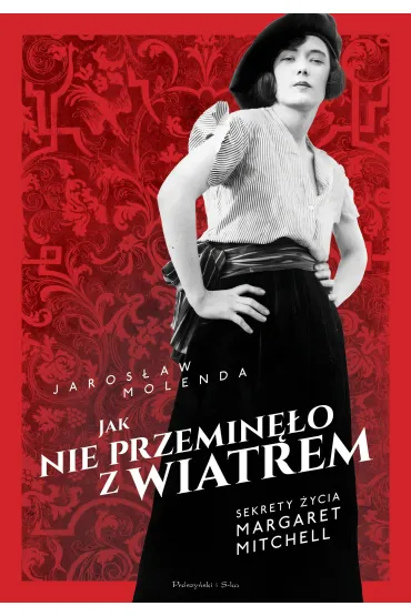 Jak nie przemin�o z wiatrem. Sekrety �ycia Margaret Mitchell - Jaros�aw Molenda
