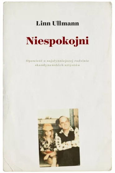 Niespokojni opowie�� o najs�ynniejszej rodzinie skandynawskich artyst�w - Linn Ullmann