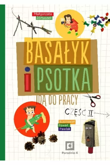 Basa�yk i Psotka id� do pracy. Cz�� 2 - Ma�gorzata ��taszek