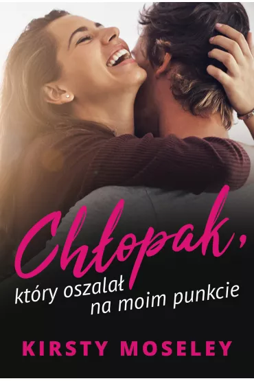 Ch�opak, kt�ry oszala� na moim punkcie - Kirsty Moseley