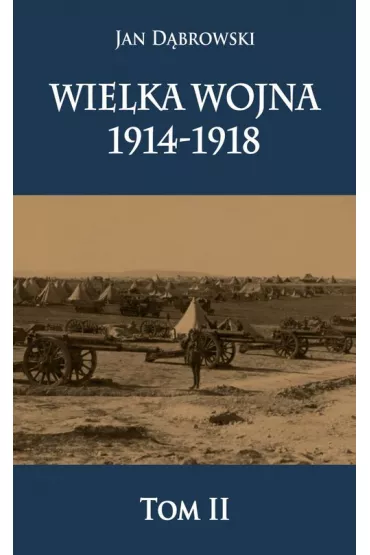 Wielka Wojna 1914-1918 Tom 2 - Jan D�browski