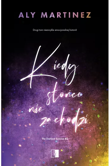Kiedy s�o�ce nie zachodzi. The Darkest Sunrise. Tom 2 - Aly Martinez