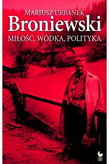 Broniewski. Mi�o��, w�dka, polityka (dodruk 2021) - Mariusz Urbanek