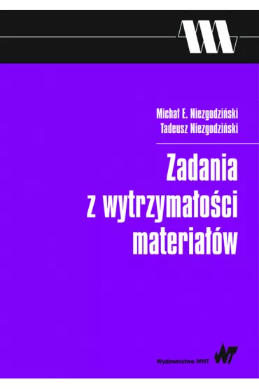 Zadania z wytrzyma�o�ci materia��w - Tadeusz Niezgodzi�ski, Micha� E Niezgodzi�ski
