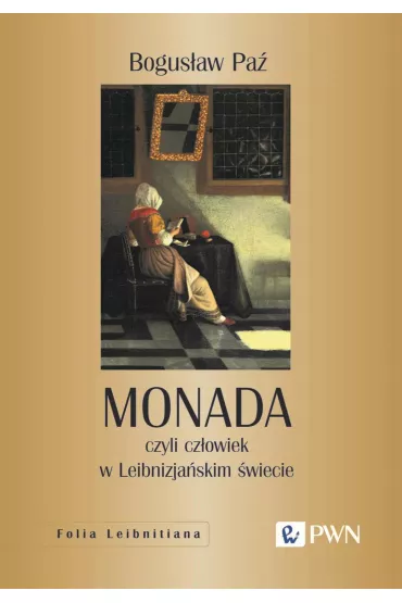 Monada, czyli cz�owiek w Leibnizja�skim �wiecie - Bogus�aw Pa�