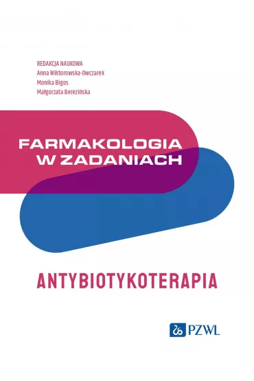 Farmakologia w zadaniach. Antybiotykoterapia - Ma�gorzata  Berezi�ska, Monika  Bigo�, Anna  Wiktorowska-Owczarek