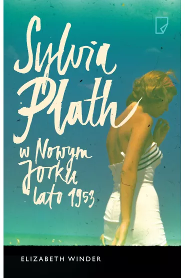 Sylvia Plath w Nowym Jorku. Lato 1953 - Elizabeth Winder