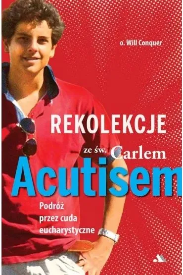 Rekolekcje z Carlem Acutisem - Will Conquer