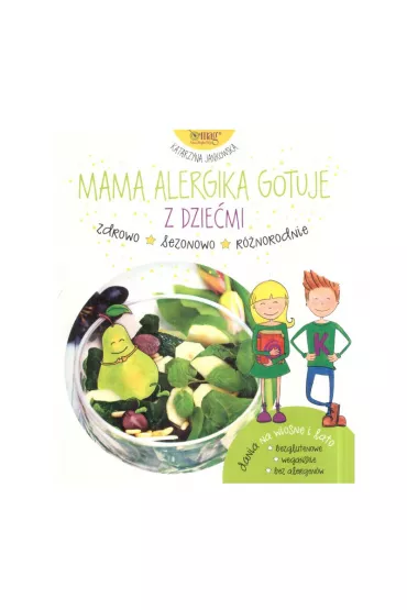 Mama Alergika Gotuje Z Dziemi Dania Na Wiosn I Lato - Katarzyna Jankowska