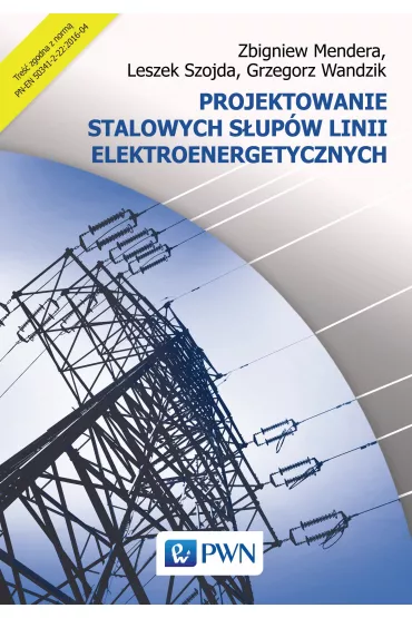 Projektowanie stalowych s�up�w linii elektroenergetycznych - Grzegorz Wandzik, Leszek Szojda, Zbigniew Mendera