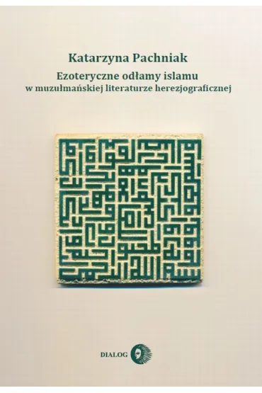 Ezoteryczne od�amy islamu w muzu�ma�skiej literaturze herezjograficznej - Katarzyna Pachniak