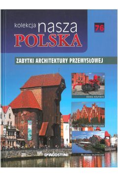 Nasza Polska t 76 Zabytki architektury przemysowej