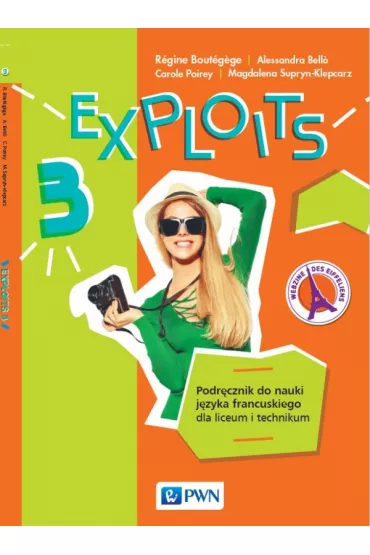 Exploits 3. Podr�cznik do nauki j�zyka francuskiego dla liceum i technikum - R�gine Bout�gège, Magdalena Supryn-Klepcarz, Alessandra Bello, Carole Poirey
