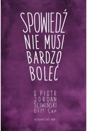 Spowied� nie musi bardzo bole� - Piotr Jordan �liwi�ski, Justyna Siemienowicz