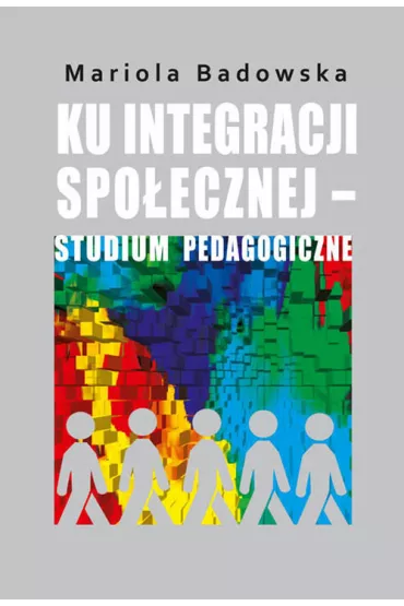 Ku integracji spo�ecznej studium pedagogiczne - Mariola Badowska