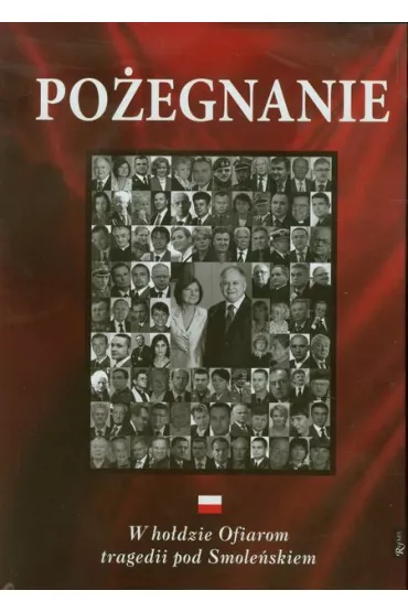 Po�egnanie. W ho�dzie Ofiarom tragedii pod Smole�skiem * *