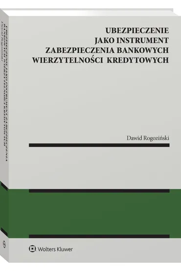 Ubezpieczenie jako instrument zabezpieczenia bankowych wierzytelno�ci kredytowych - Dawid Rogozi�ski