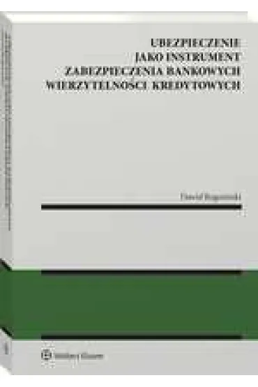 Ubezpieczenie jako instrument zabezpieczenia bankowych wierzytelno�ci kredytowych - Dawid Rogozi�ski