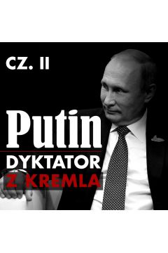 Audiobook Putin. Dyktator z Kremla. Cz 2. Powrt z Drezna. Przystanek w Petersburgu. Stacja docelowa: Moskwa mp3