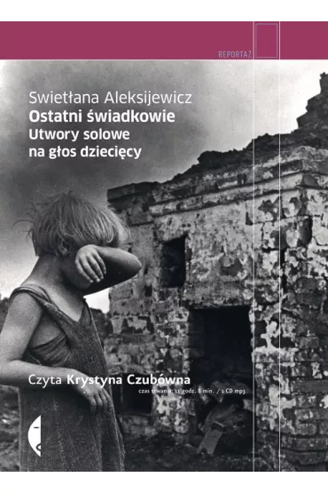 Audiobook Ostatni �wiadkowie. Utwory solowe na g�os dzieci�cy CD - Swiet�ana Aleksijewicz