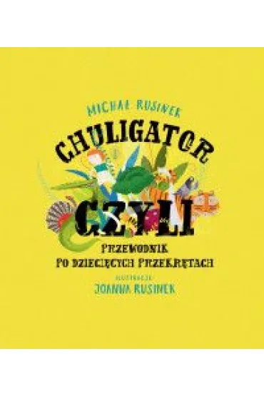 Chuligator, czyli przewodnik po dzieci�cych przekr�tach - Micha� Rusinek