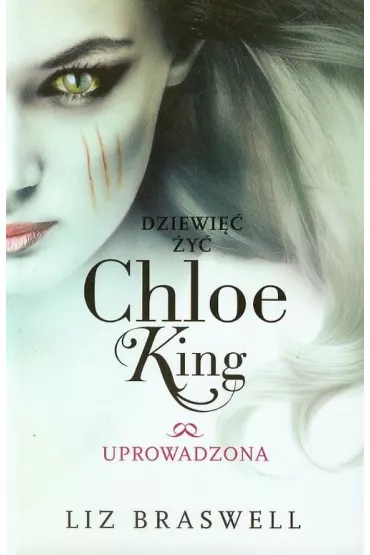 Dziewi�� �y� chloe king. tom 2. uprowadzona - Liz Braswell