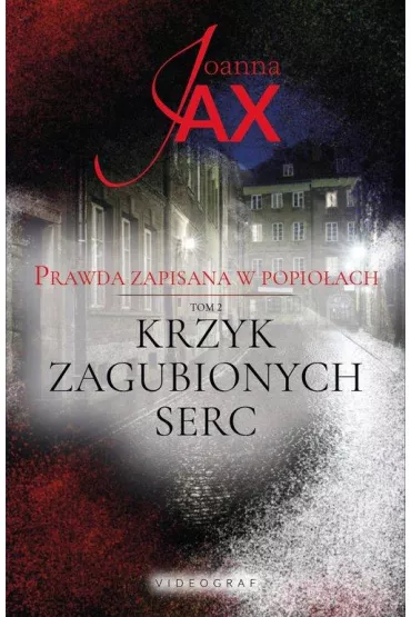 Krzyk zagubionych serc. Prawda zapisana w popio�ach. Tom 2 - Joanna Jax