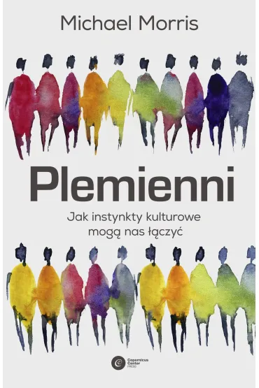 Plemienni. Jak instynkty kulturowe mog� nas jednoczy� - Michael Morris
