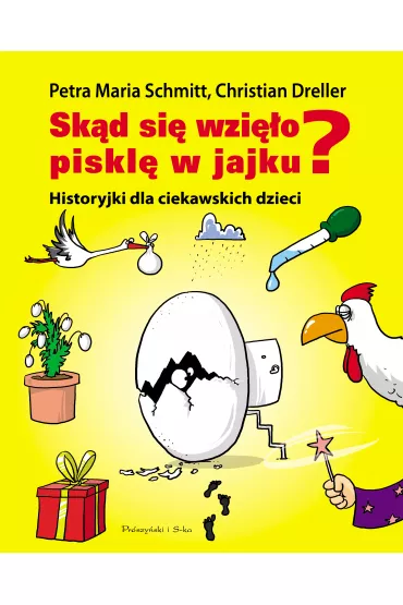 Sk�d si� wzi�o piskl� w jajku? - Christian Dreller, Petra Maria Schmitt