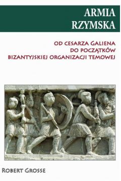 eBook Armia rzymska od cesarza Galiena do pocztku bizantyjskiej organizacji temowej pdf mobi epub