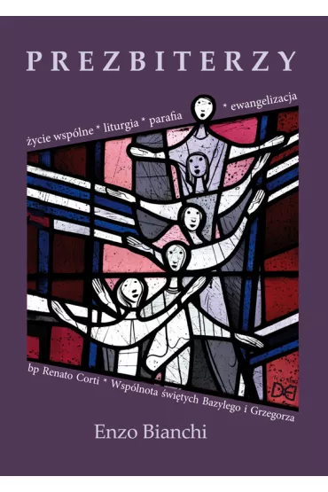 Prezbiterzy. �ycie wsp�lne, liturgia, parafia.. - Enzo Bianchi, Renato Corti
